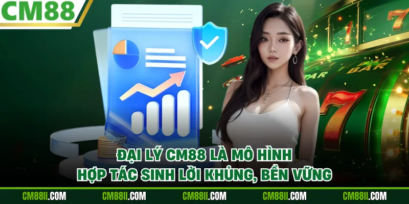 Đại lý CM88 là mô hình hợp tác sinh lời khủng, bền vững